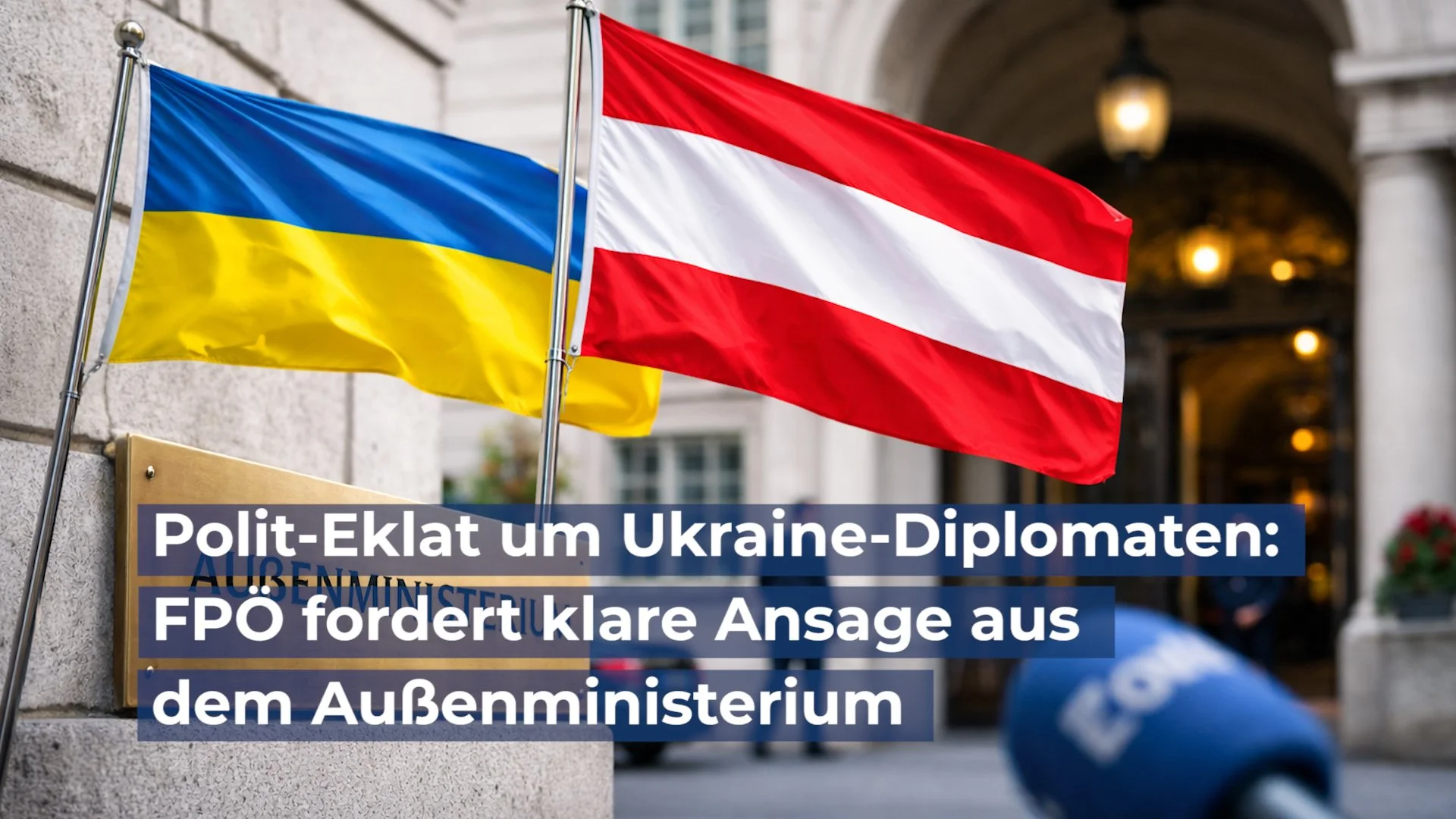 Polit-Eklat um Ukraine-Diplomaten: FPÖ fordert klare Ansage aus dem Außenministerium