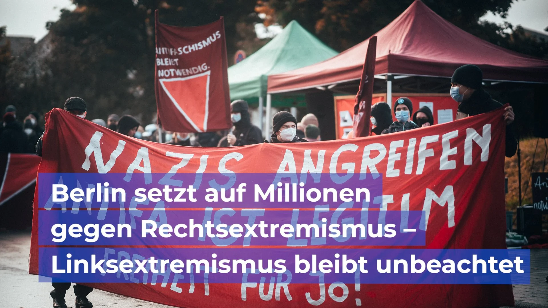 Berlin setzt auf Millionen gegen Rechtsextremismus – Linksextremismus bleibt unbeachtet