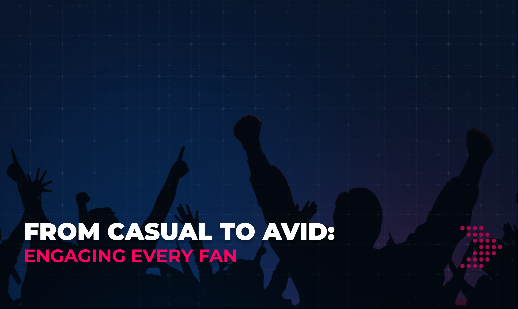 From Casual to Avid: Engaging Every Fan