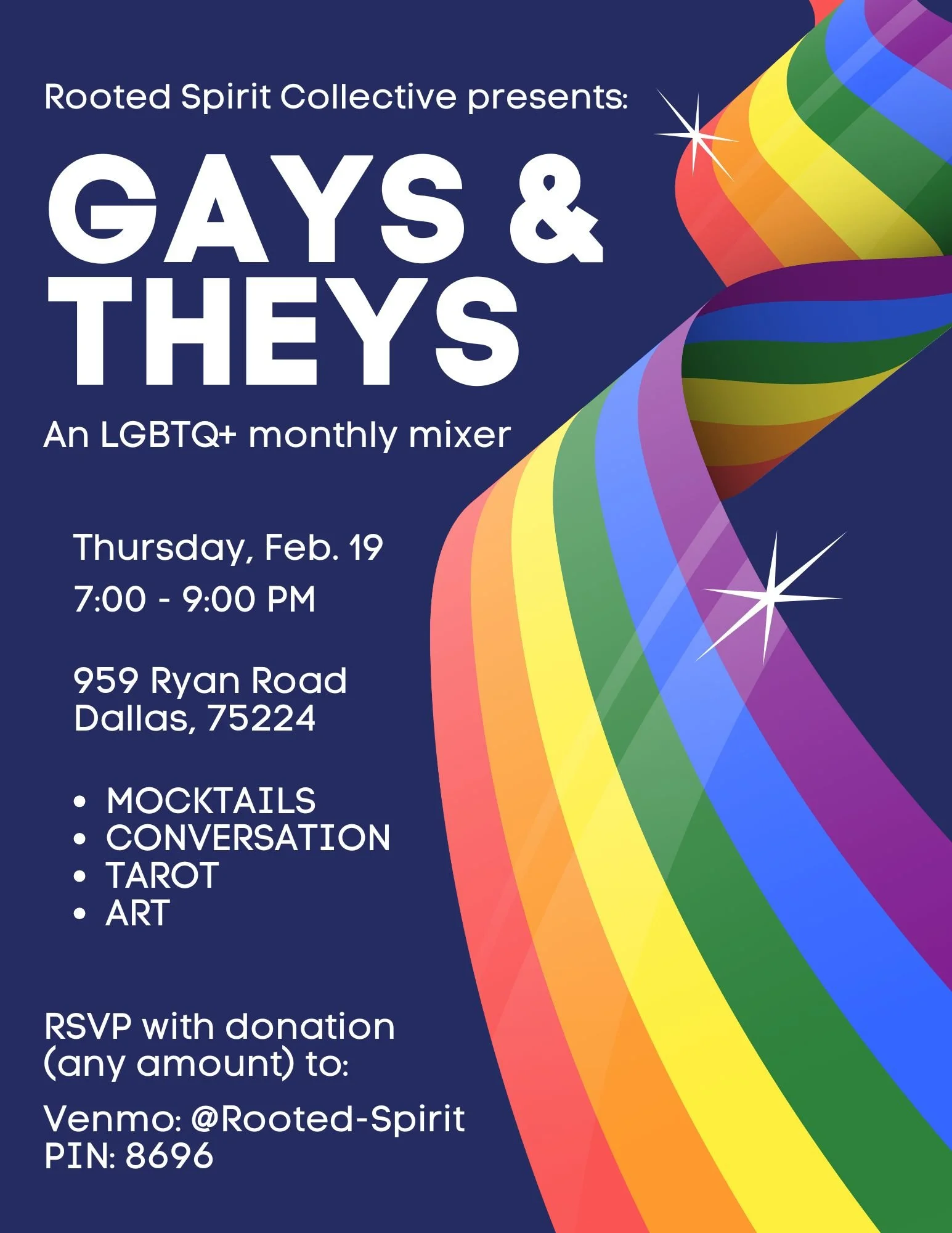 A dark blue flyer with a rainbow ribbon. Text reads: Rooted Spirit Collective presents: Gays & Theys, An LGBTQ+ monthly mixer. Thursday, Feb 19, 7:00 - 9:00 PM. 959 Ryan Road Dallas, 75224. Mocktails. Conversation. Tarot. Art.