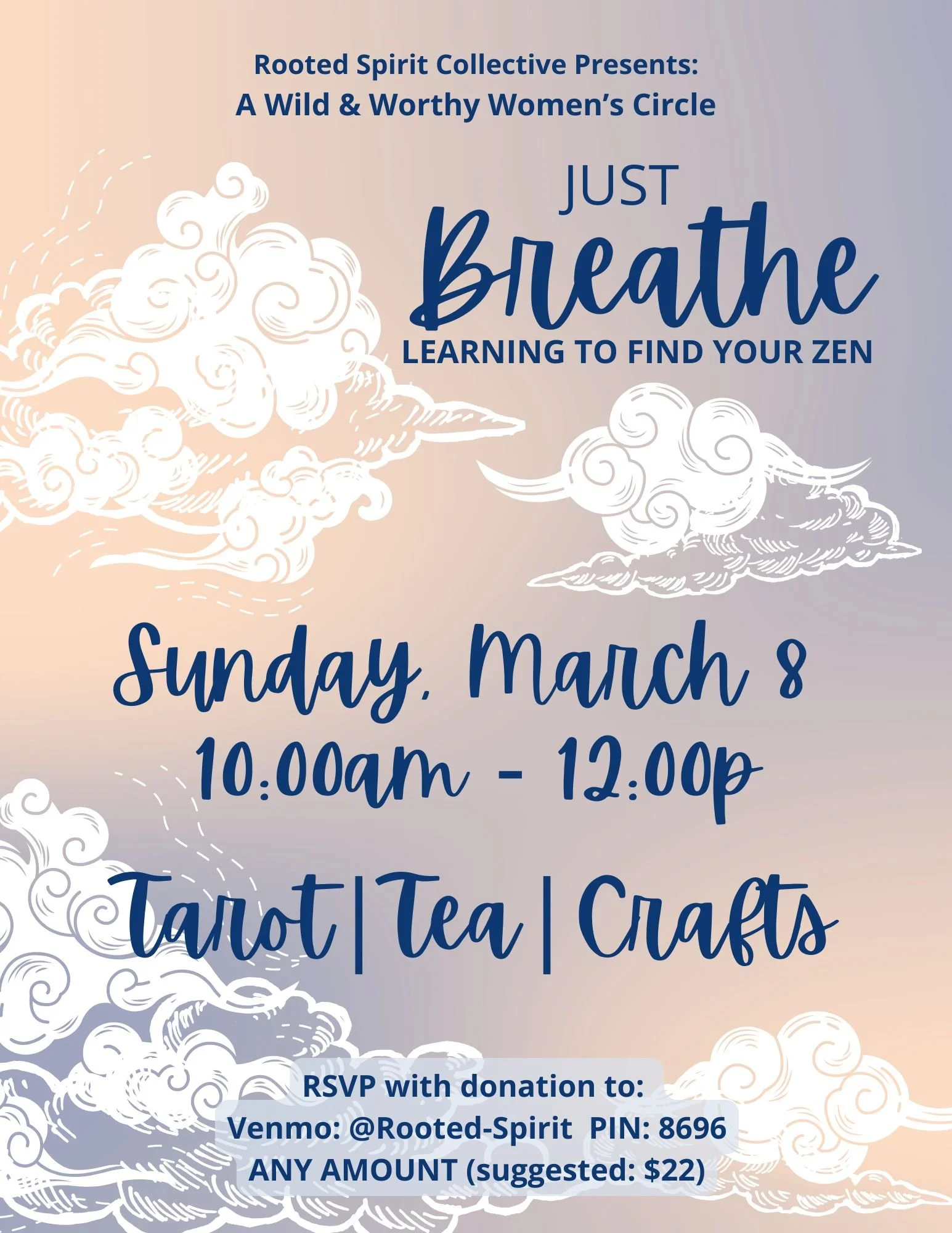 Flyer w/clouds in background. Text reads: Rooted Spirit Collective Presents: A Wild & Worthy Women's Circle. Just Breathe, learning to find your zen. Sun, Mar 8, 10 AM - 12:00 PM. Tarot. Tea. Crafts.