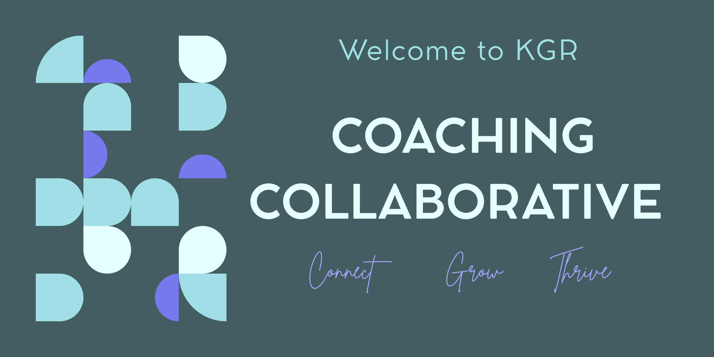 Digital graphic with geometric shapes and text. The artwork features a teal background with abstract shapes in light blue and dark purple. Text on the right says, 'Welcome to KGR COUNSING COACHING COLLABORATIVE' with additional words like 'Connect', 'Grow', and 'Thrive' handwritten below.