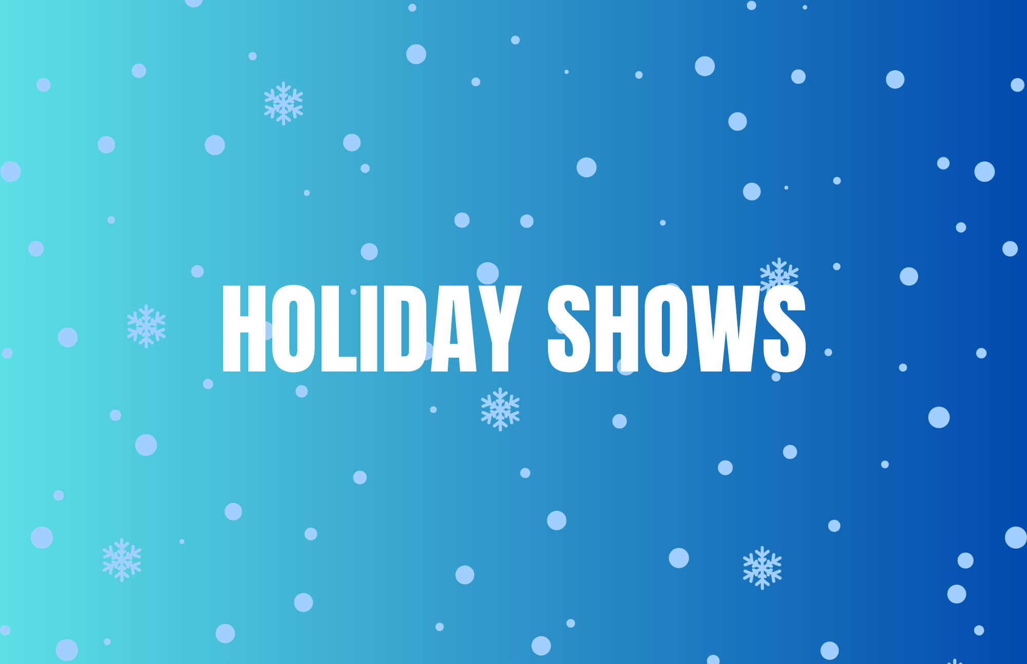 Holiday Shows