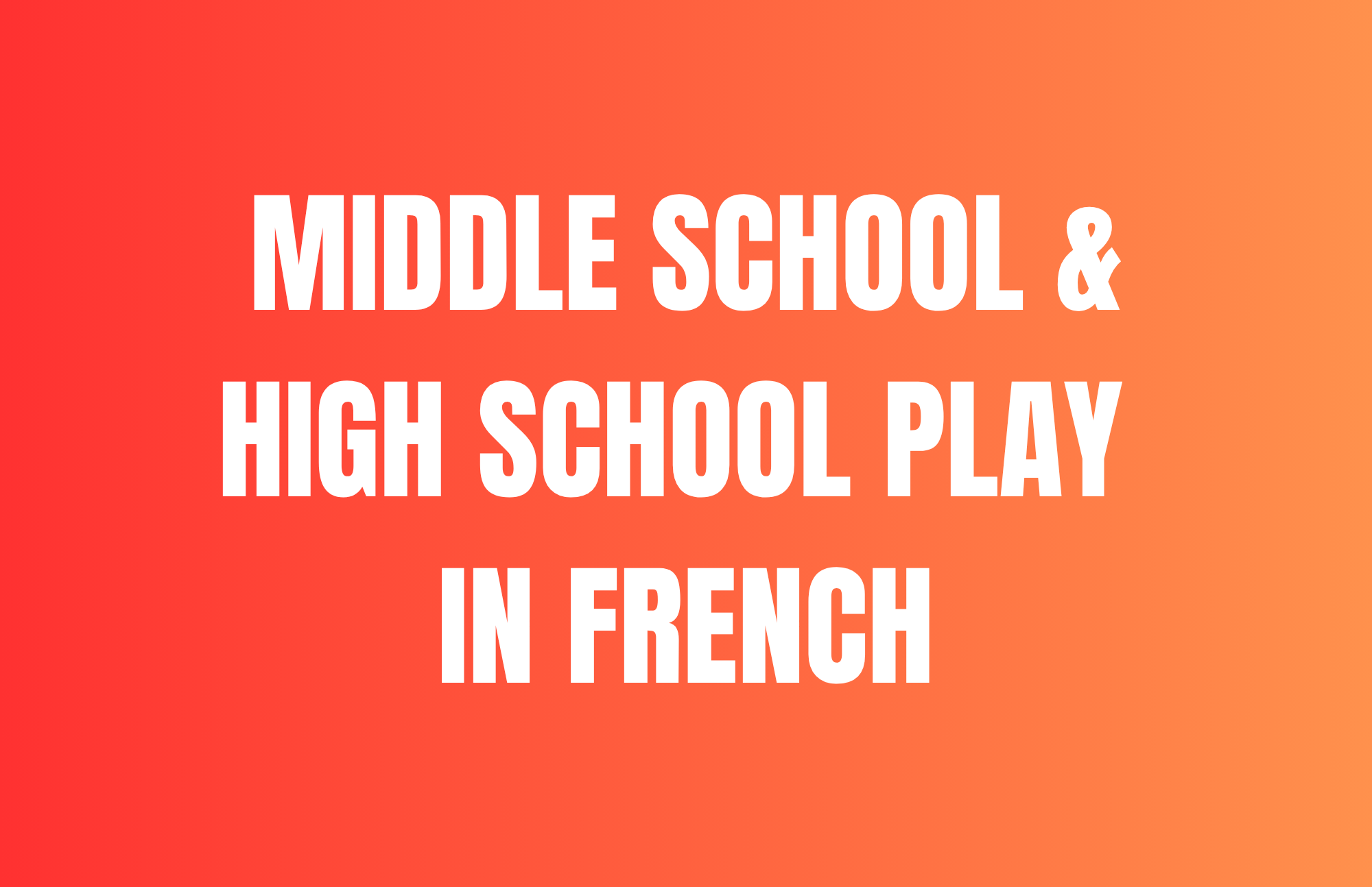 Middle School & High School Play in French