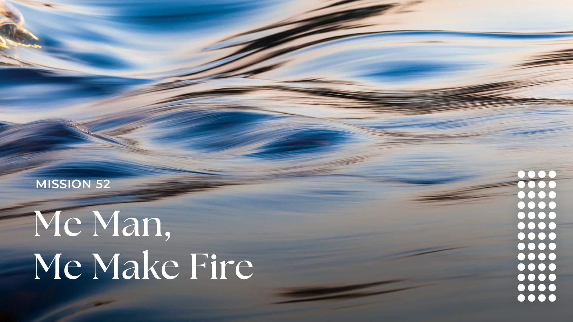 Me Man, Me Make Fire