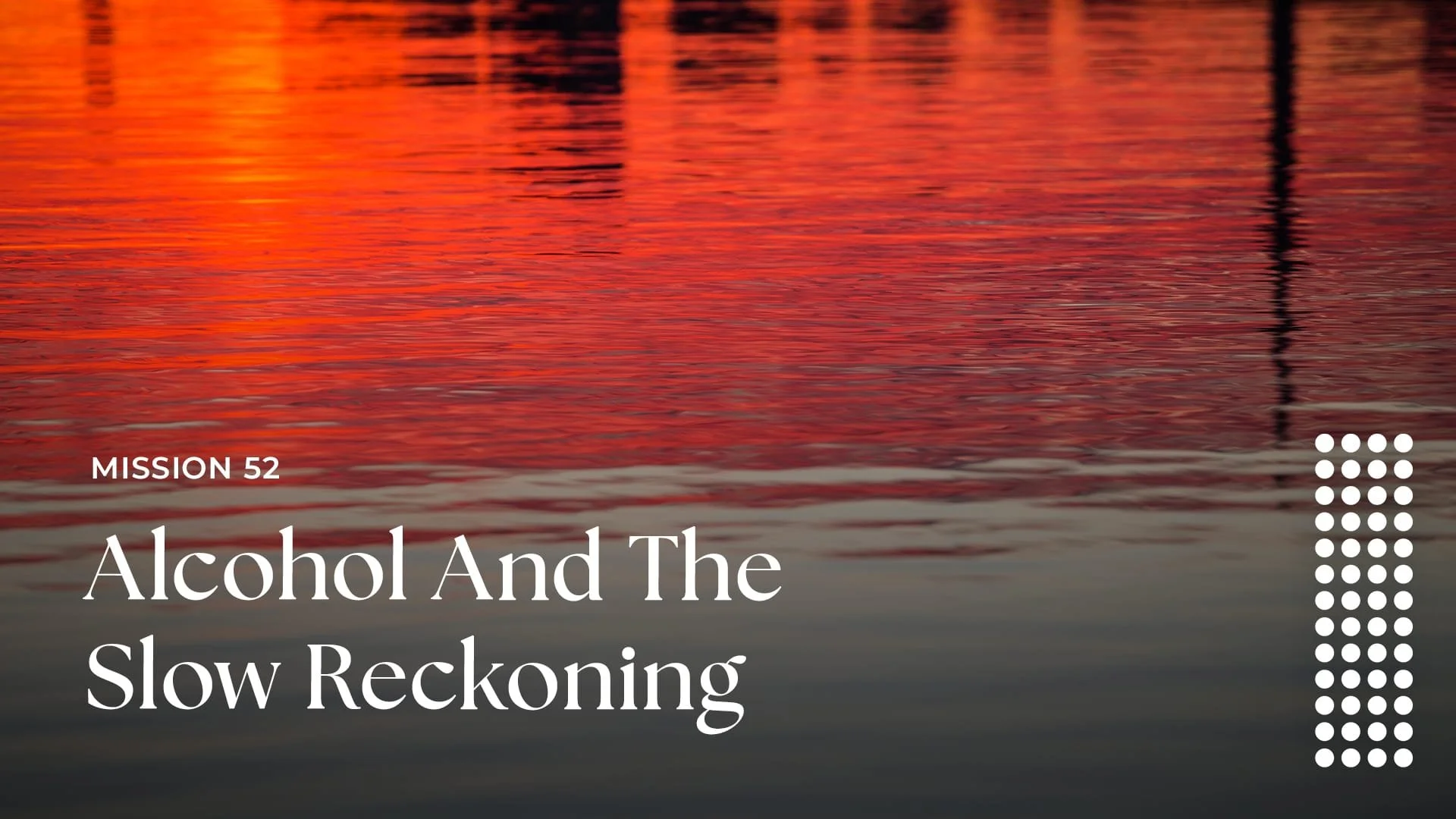 Alcohol and the slow reckoning