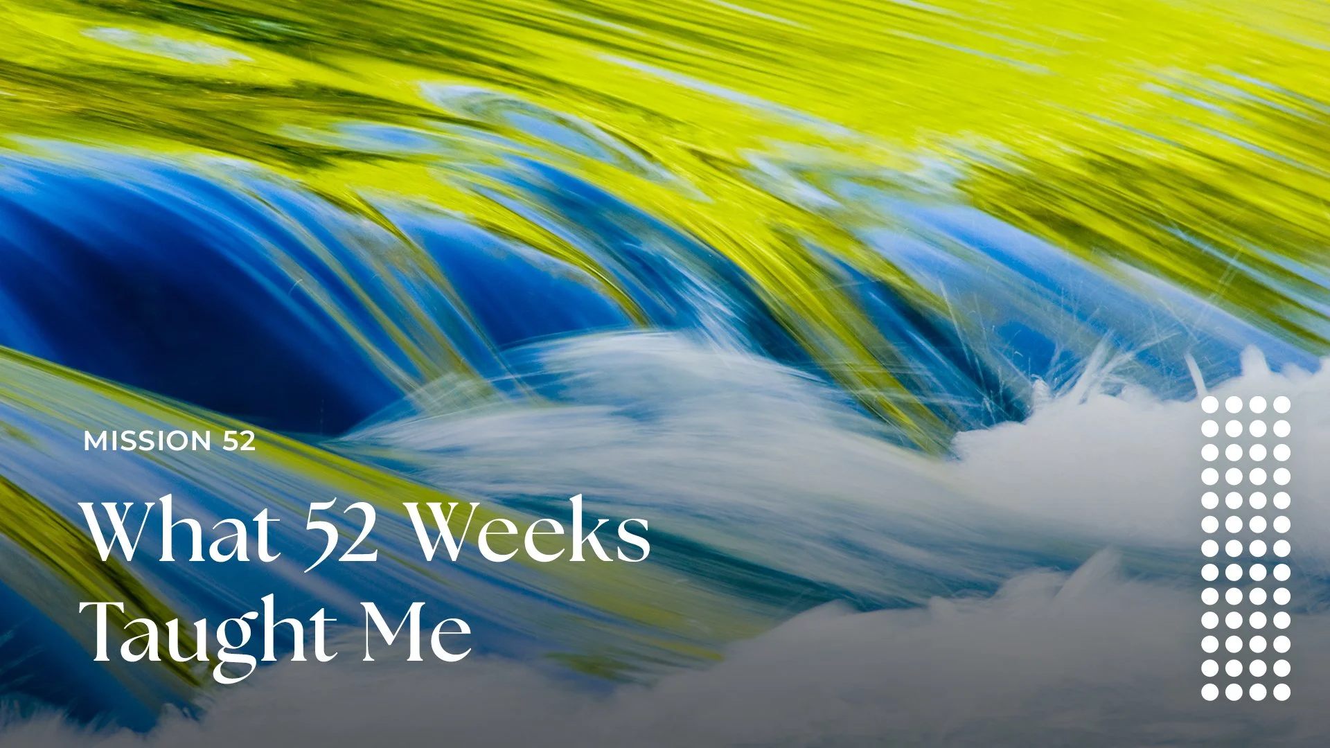 What 52 Weeks Taught Me
