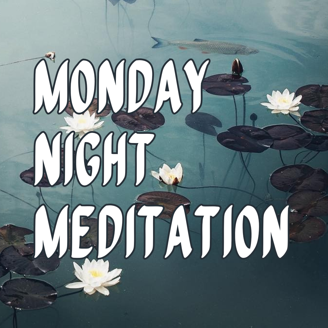 Monday Night Meditation (Online or In Person)