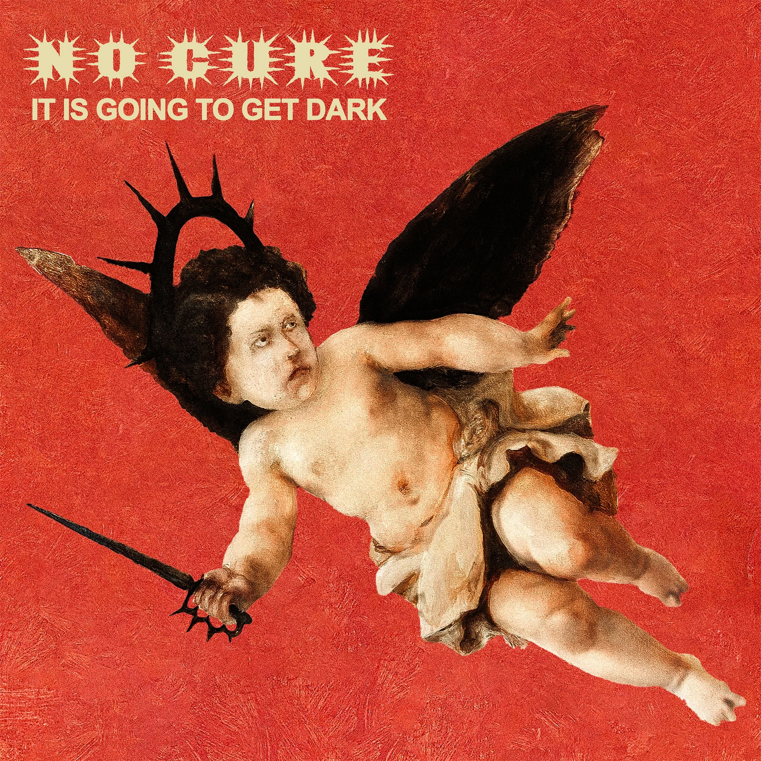 No Cure: It Is Going To Get Dark