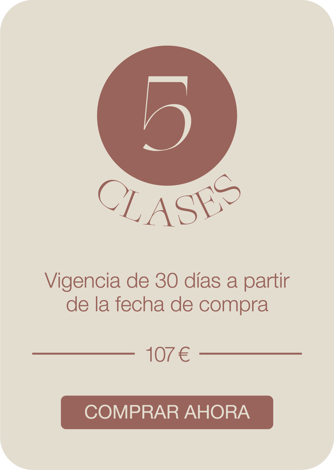 A promotional graphic for a 5-class package, with a beige background, a brown circle with the number 5, the word 'Clases' underneath, and text indicating the package has a 30-day validity from the purchase date, priced at 102 euros, with a brown butt