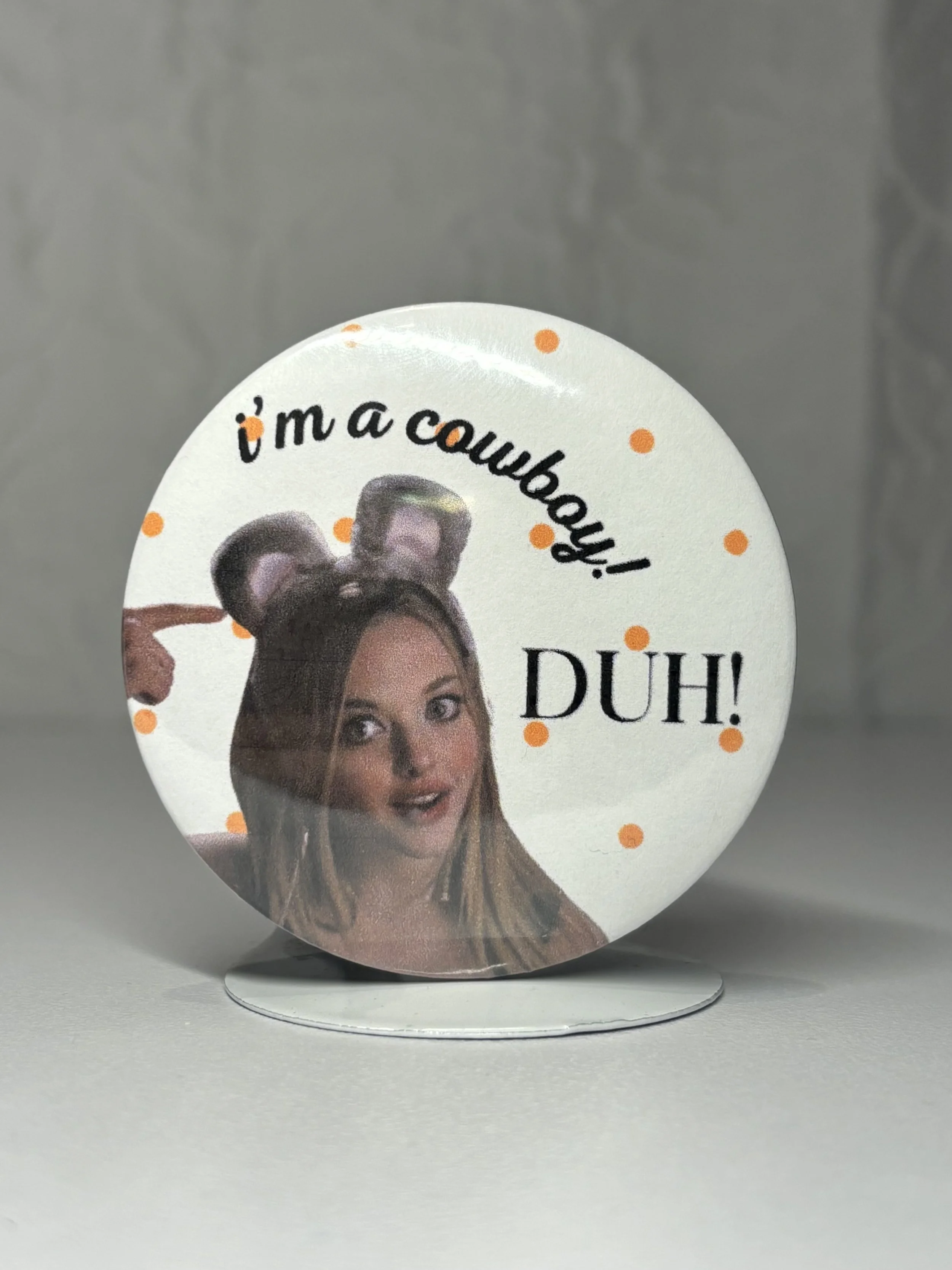 IM A COWBOY, DUH! PIN