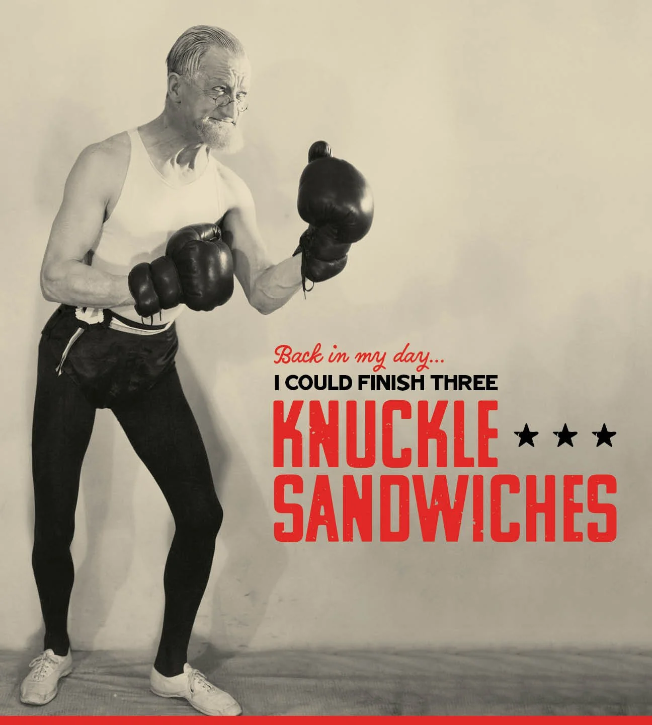 Back in my day... i could finish three knuckle sandwiches.jpg
