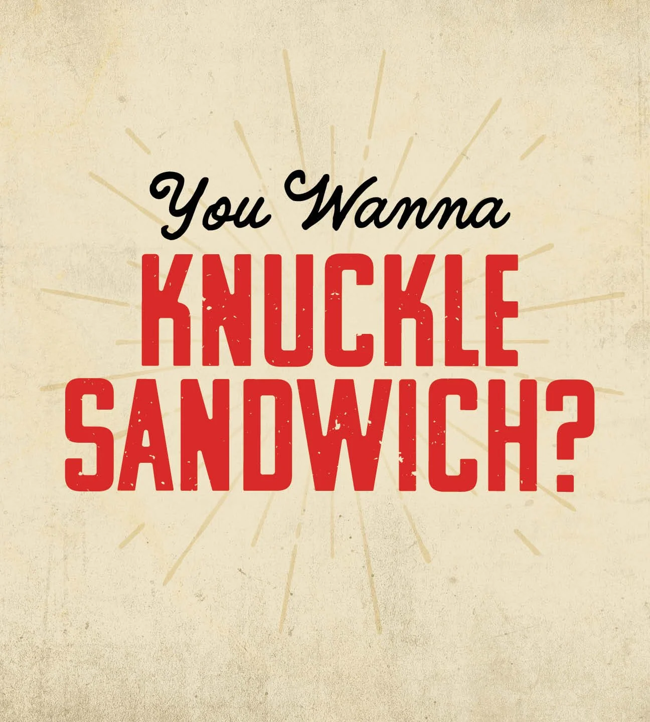 You wanna knuckle sandwich?.jpg