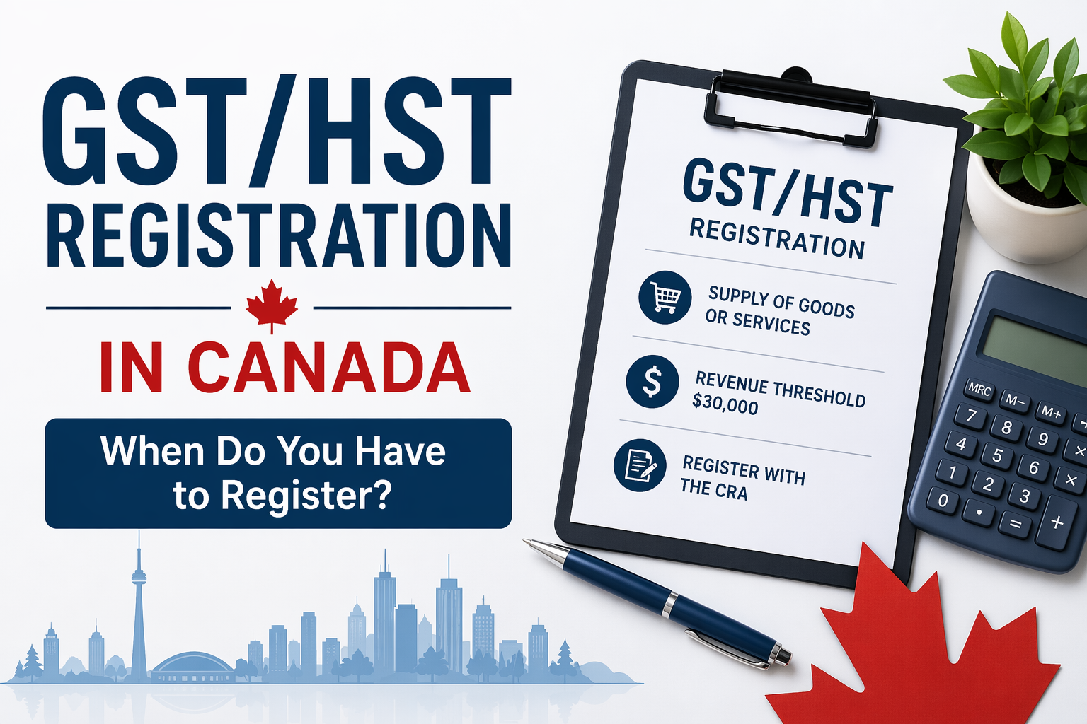 GST/HST Registration in Canada — When Do You Have to Register?
