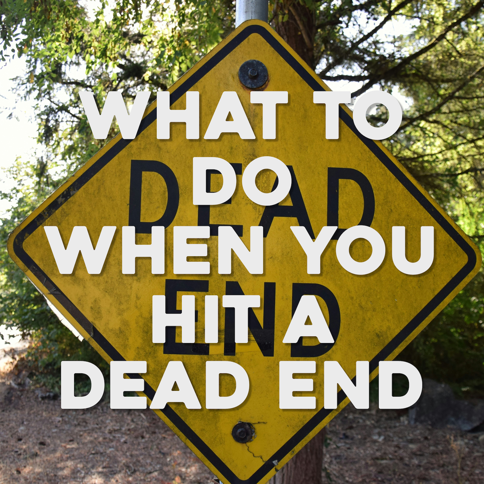 What To Do When You Hit A Dead End?