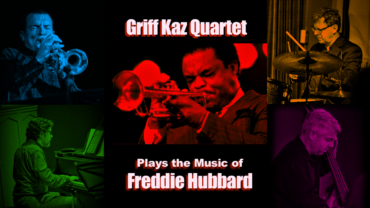 Griff Kaz Quartet Plays Freddie Hubbard 