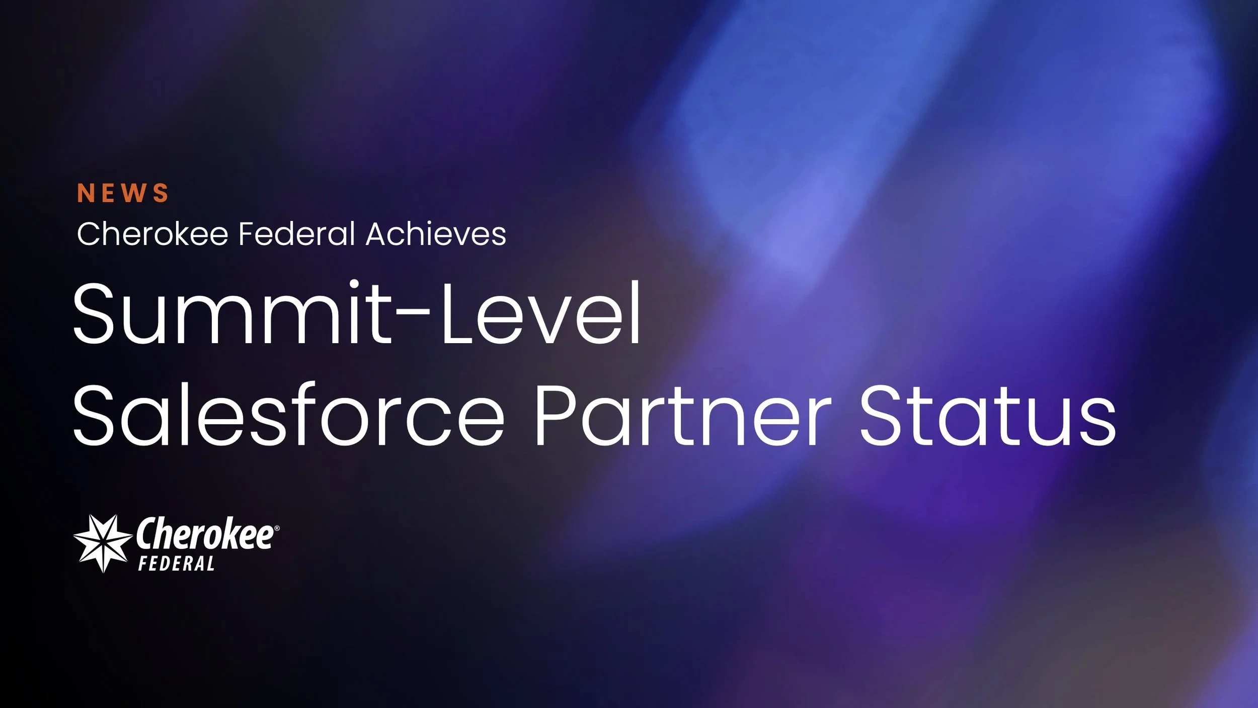 Cherokee Federal Achieves Summit-Level Salesforce Partner Status, Expanding Secure Federal Modernization Capabilities