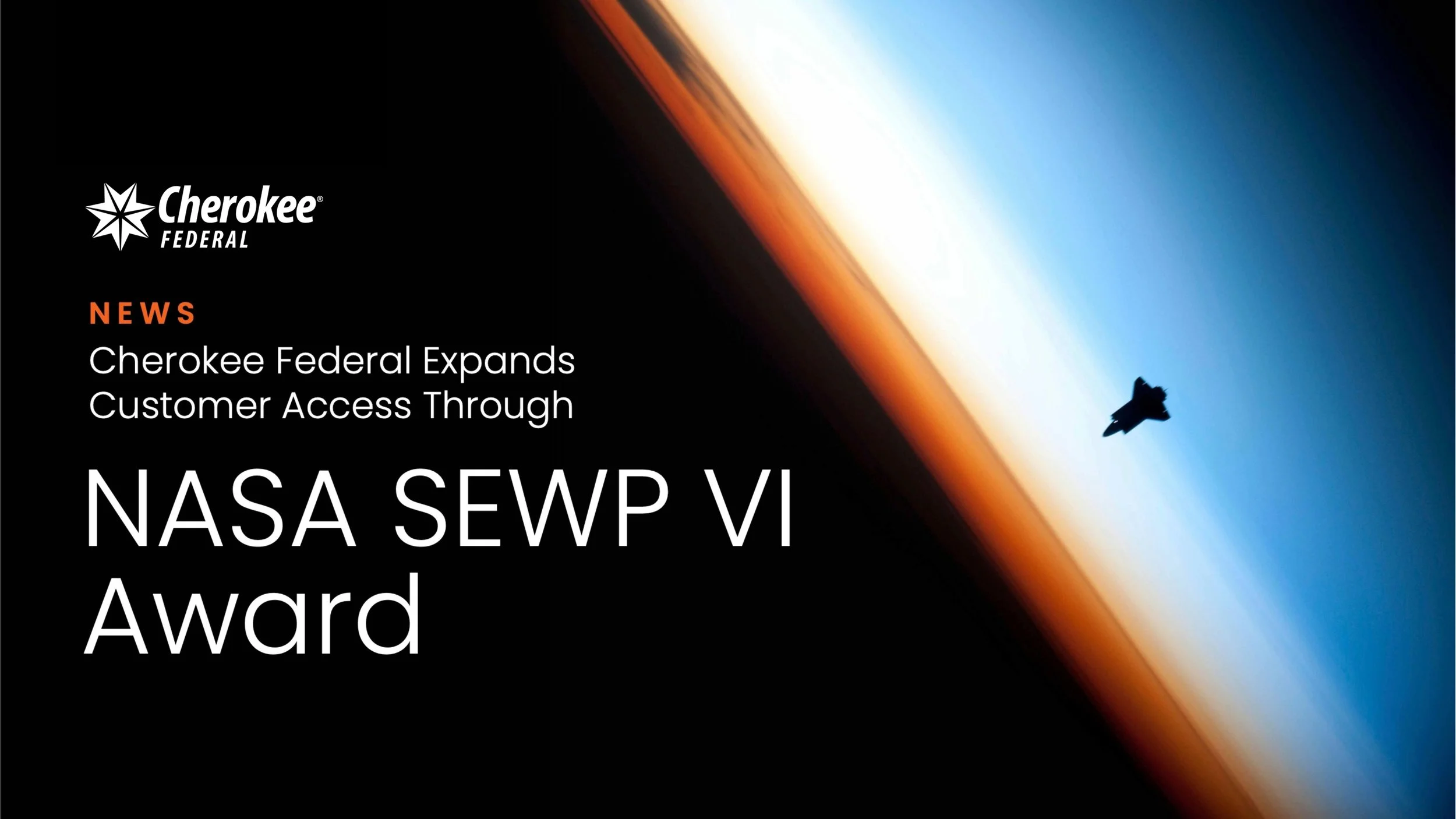 Cherokee Federal Expands Customer Access Through NASA SEWP VI Award