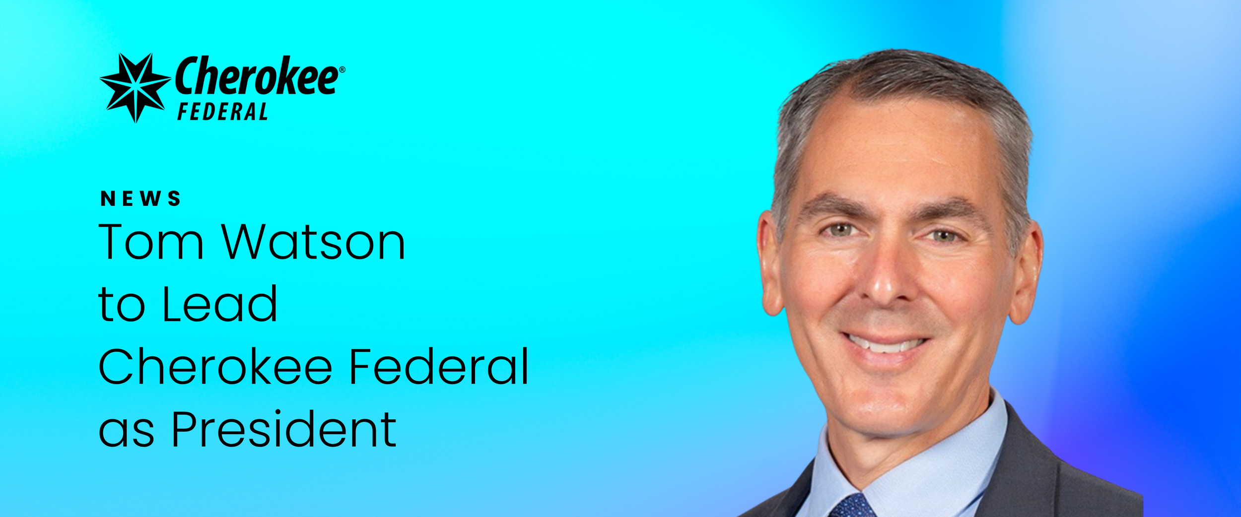 Tom Watson to Lead Cherokee Federal as President