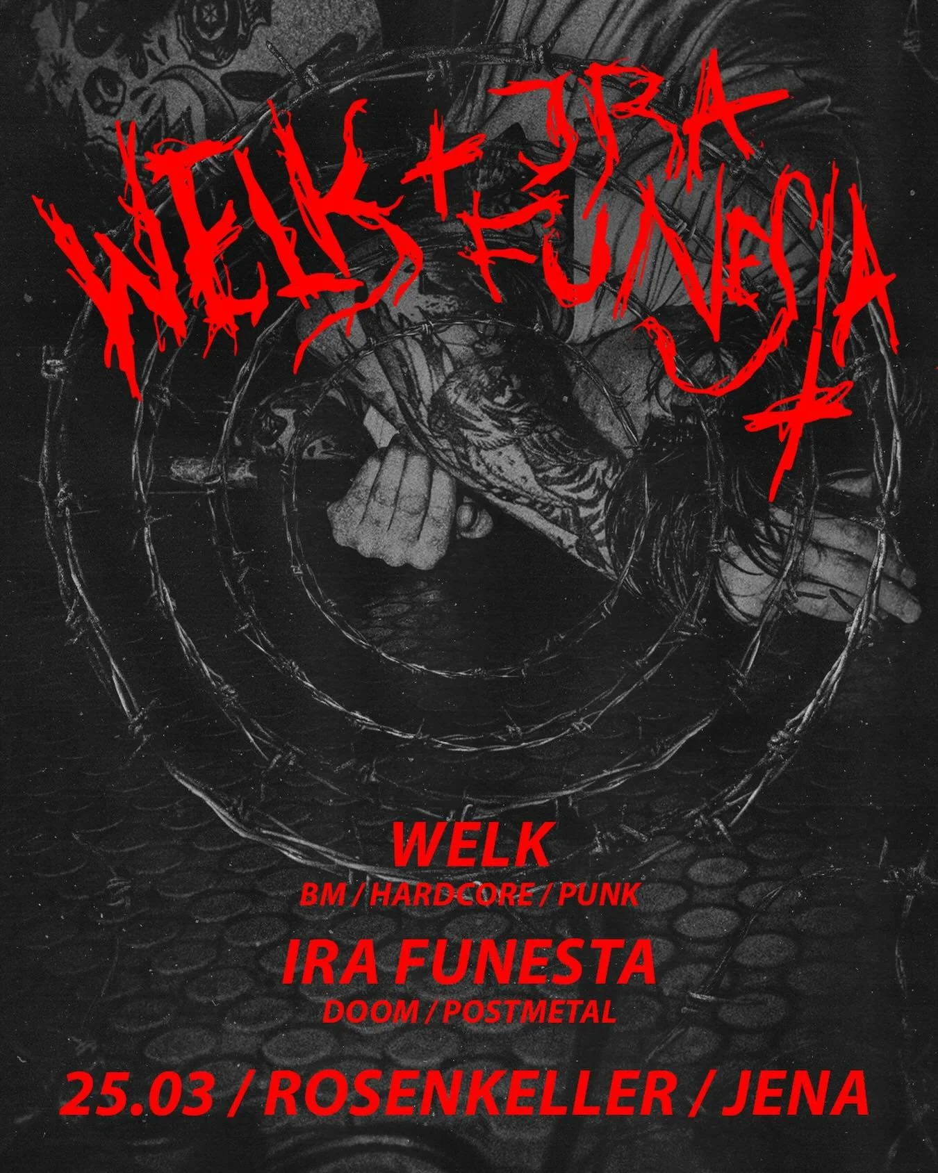 A poster for a music event with a dark, grungy background featuring barbed wire and a clenched fist. Overlaid red, jagged text announces band names: WELK, IRA FUNESTA and details of the event including date 25.03 and locations Rosenkeller and Jena.