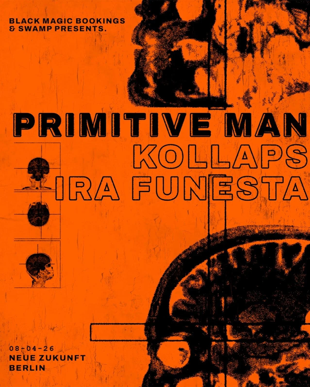 An orange poster featuring black text and graphics, including a large skull illustration in the background. The text mentions 'Black Magic Bookings & Swamp Presents,' 'Primitive Man,' 'Kollaps,' and 'Ira Funesta,' with the date '08-04-26' and location 'Neue Zukunft Berlin.' Small side images depict skull profiles.