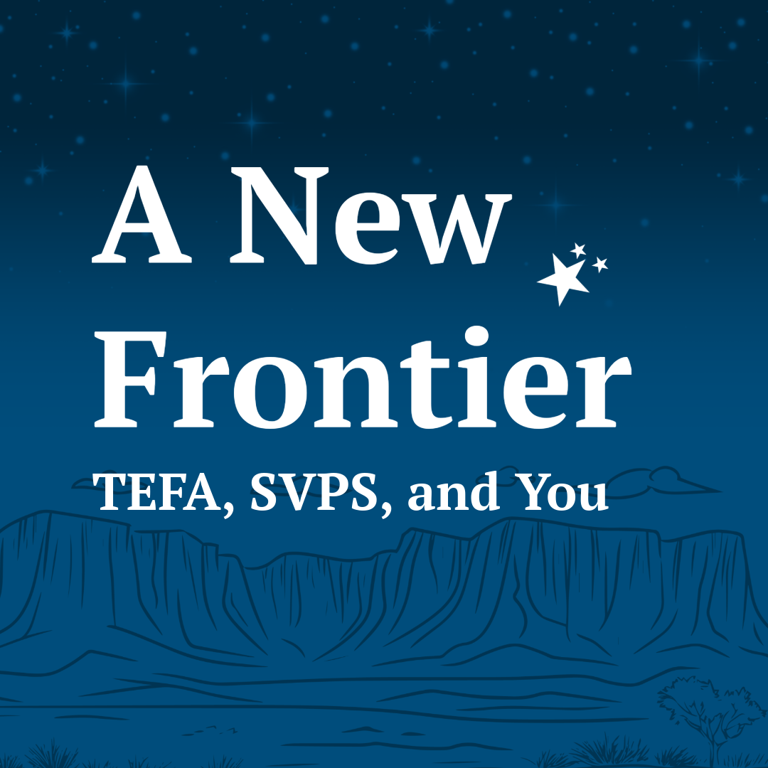 A New Frontier: TEFA, SVPS, and You