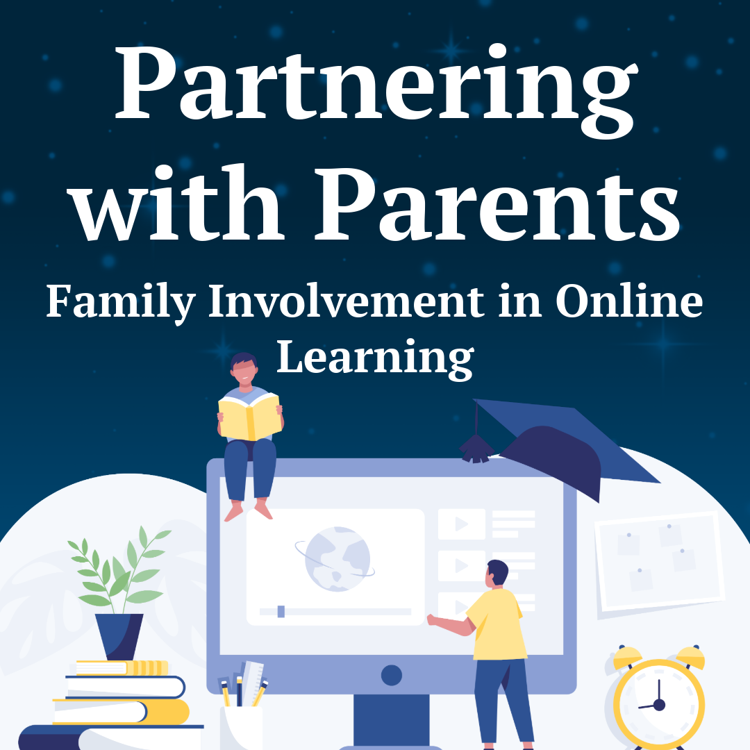 Partnering with Parents: Family Involvement in Online Learning