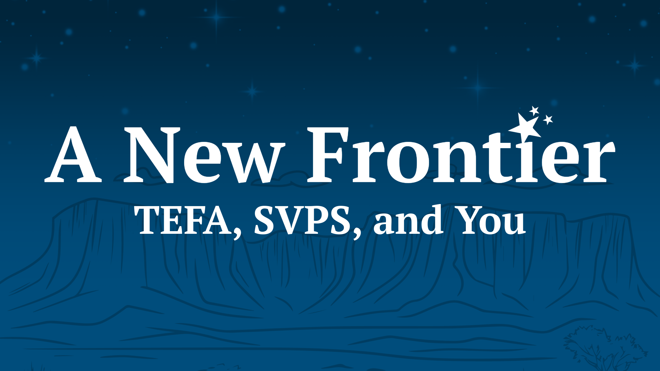 A blue header with white text that reads "A New Frontier, TEFA, SVPS, and You"
