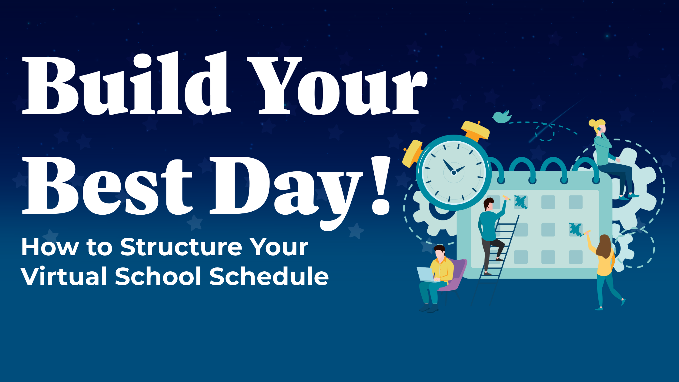 A blue header with an illustration of multiple people working on a calendar. One person sits on a laptop while another is on the phone. White text reads "Build Your Best Day! How to Structure Your Virtual School Schedule