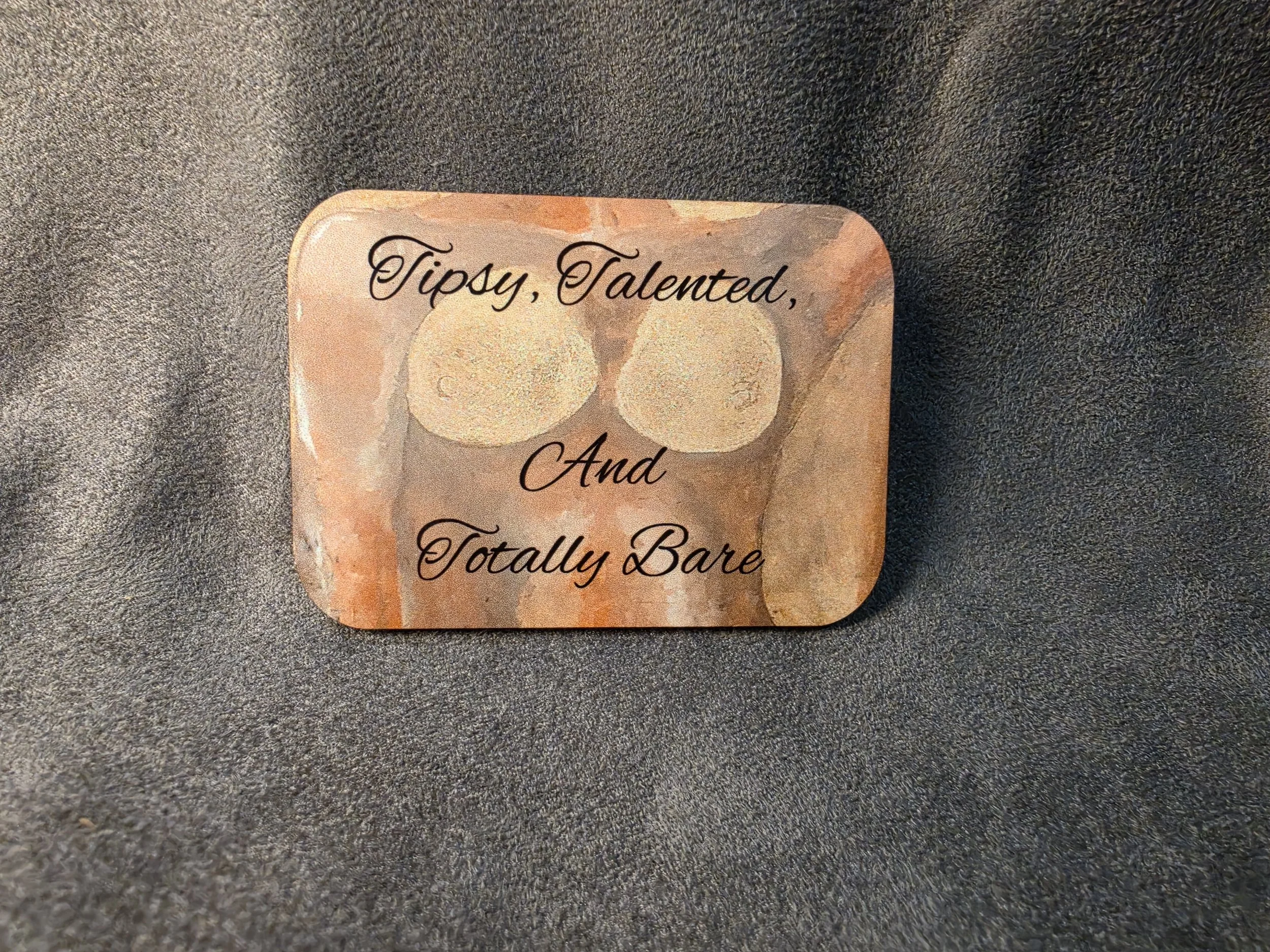 Tipsy Talented and Totally Bare Magnet