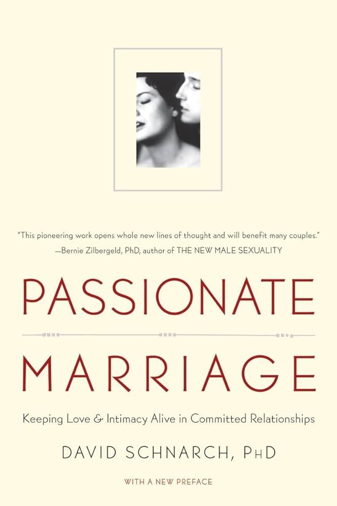 Book cover for PASSIONATE MARRIAGE titled 'Keeping Love & Intimacy Alive in Committed Relationships' by David Schnarch, PhD, with a quote from Bernie Zilbergeld.