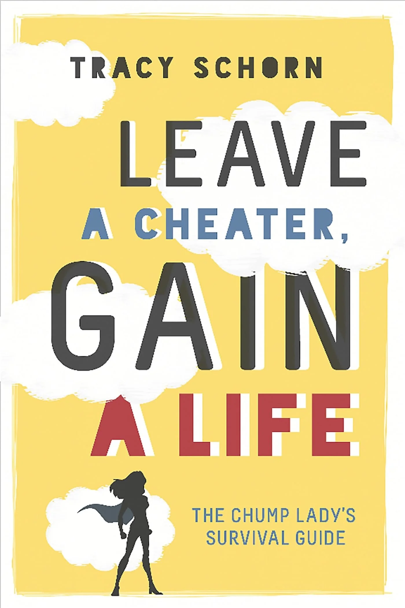 Book cover titled "Leave a Cheater, Gainer: The Chump Lady's Survival Guide" by Tracy Schorn, with yellow background, clouds, and a silhouette of a woman with a cape.