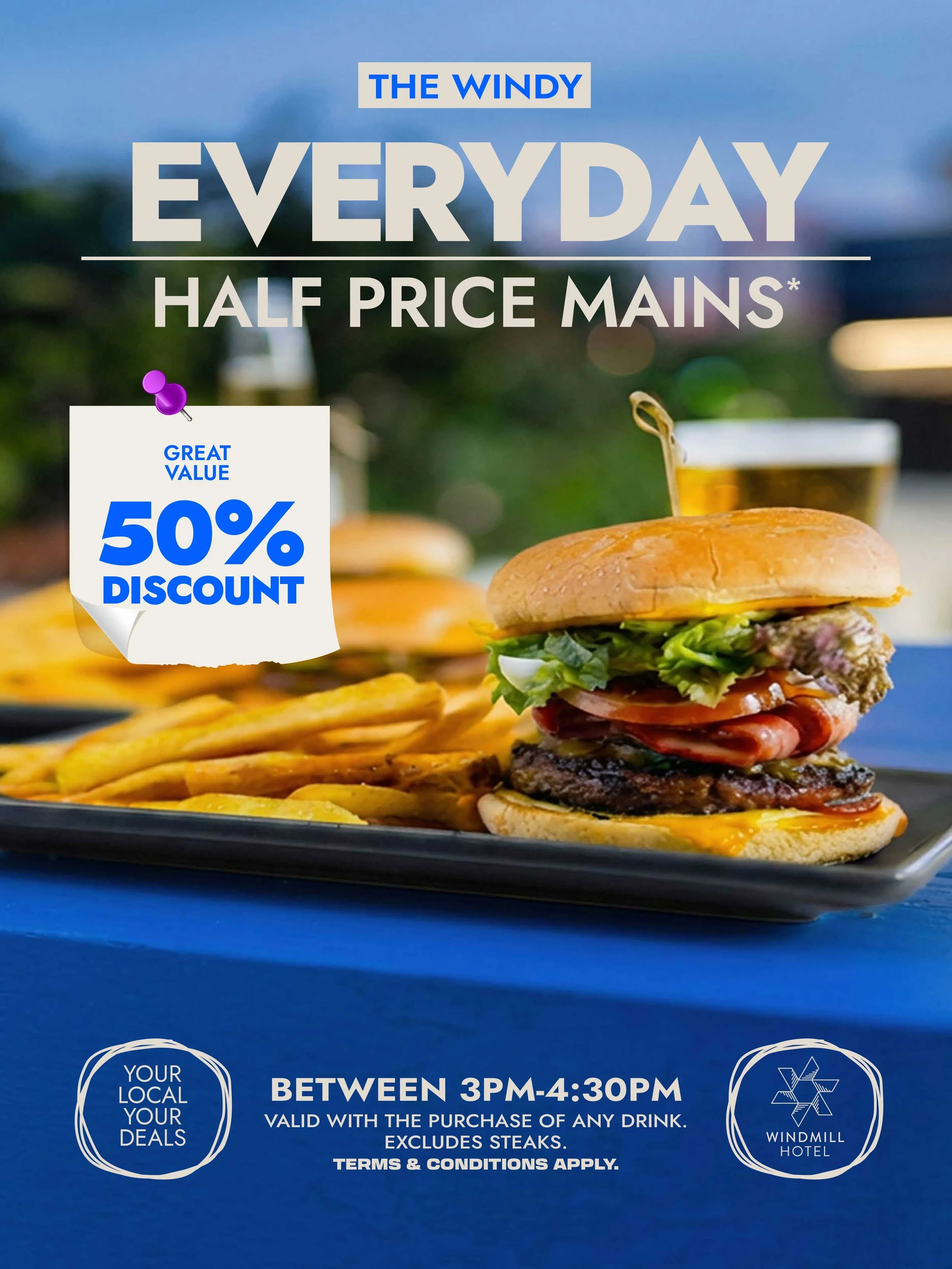 Half-Price Mains Every Day, 3pm - 4:30pm.