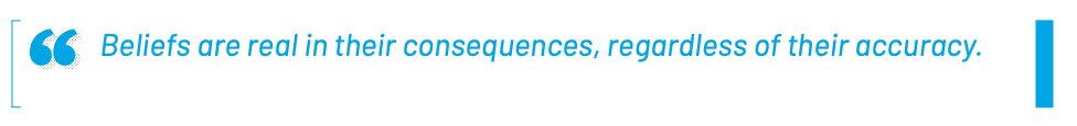 Beliefs are real in their consequences, regardless of their accuracy.
