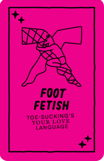 Pink card with an illustration of a foot and a shoe, labeled 'Foot Fetish' with text saying 'Toe-sucking's your love language' and small star decorations.