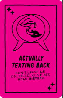Pink background with black text and graphics, featuring a speech bubble with a drawing of a woman with long hair and lips. Text inside the bubble reads, 'Actually texting back. Don't leave me on read, give me head instead.' Small star icons are in th