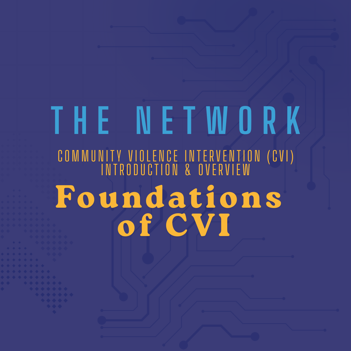 Community Violence Intervention (CVI) Introduction and Overview: Foundations of CVI