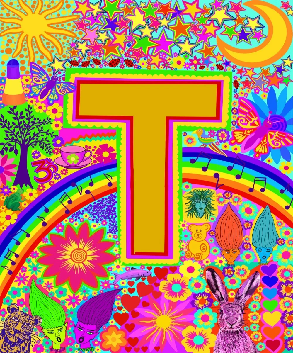 Colourful psychedelic artwork featuring a large letter T in the center with vibrant patterns, flowers, stars, rainbow, moon, sun, butterflies, animals, and various images.