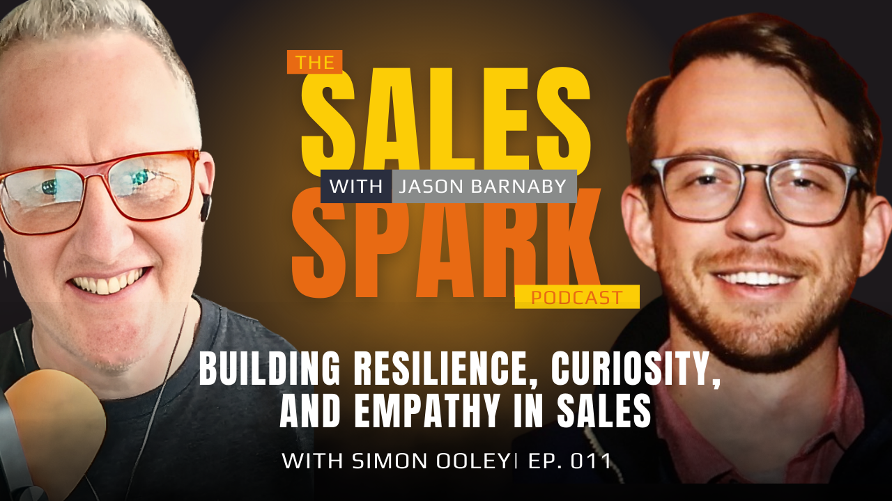 EP: 011 Building Resilience, Curiosity, and Empathy in Sales 