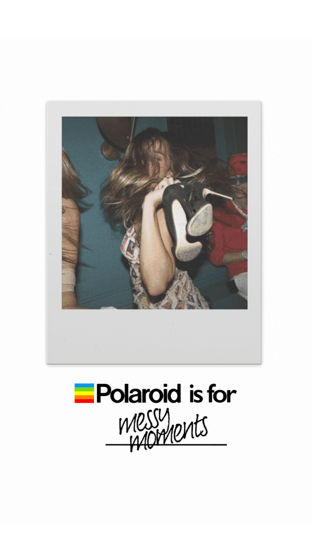 Polaroid camera photo of a woman with messy hair holding a shoe to her face, with the caption "Polaroid is for messy moments."