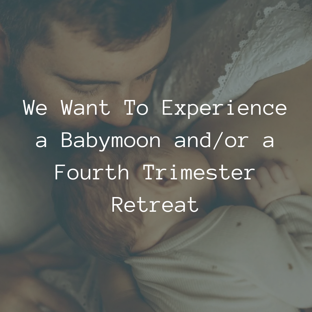 Babymoon Retreat, Prenatal Retreat, Fourth Trimester Retreat
