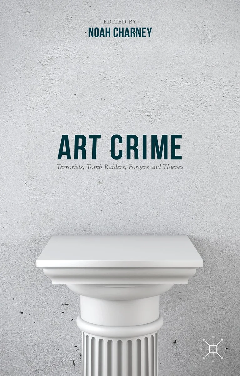 Art Crime: Terrorists, Tomb Raiders, Forgers &amp; Thieves, Palgrave Macmillan