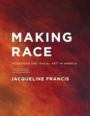Making Race: Modernism and "Racial Art" in America  12-01-2011, Seattle: University of Washington Press