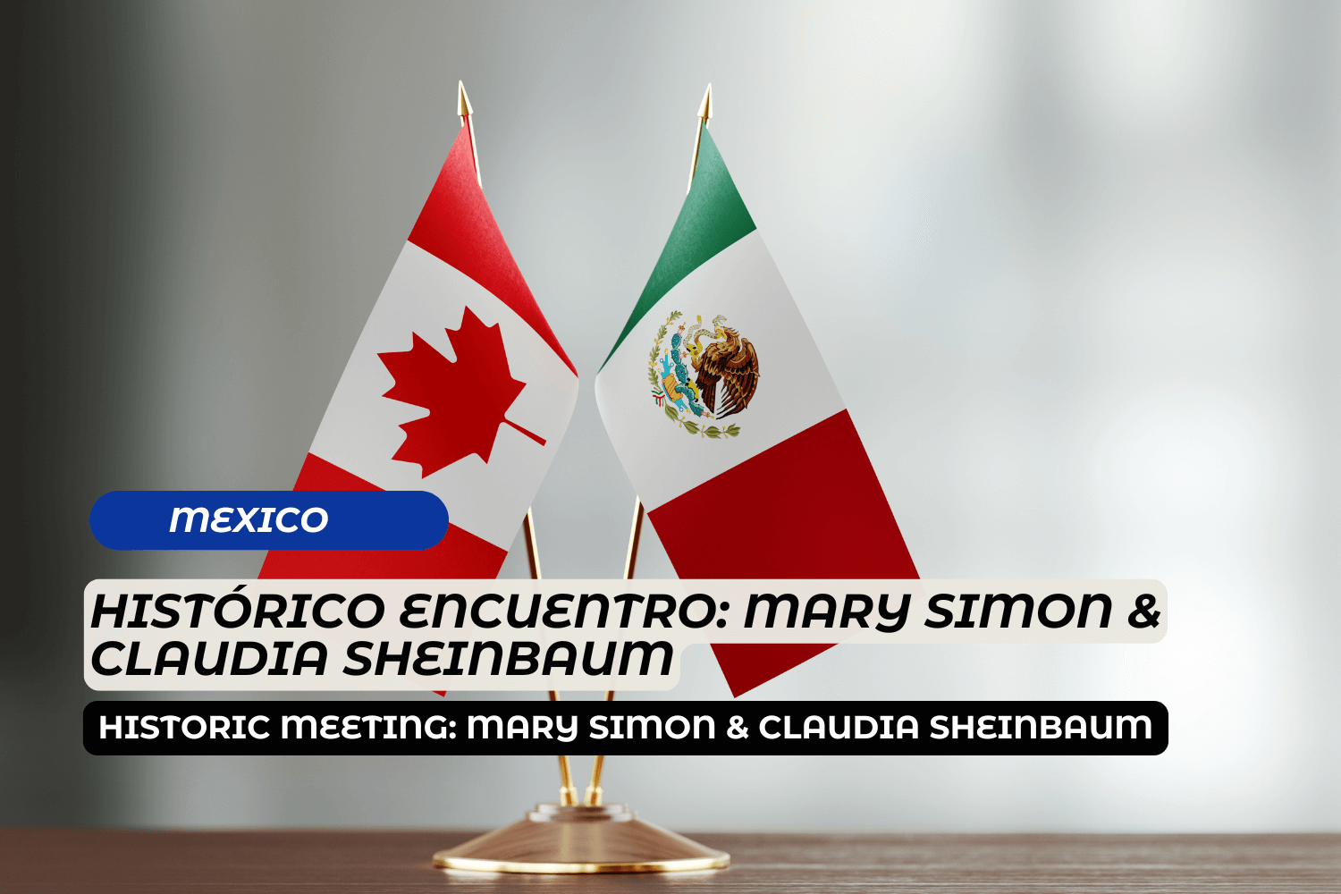 Histórico Encuentro: Mary Simon &amp; Claudia Sheinbaum