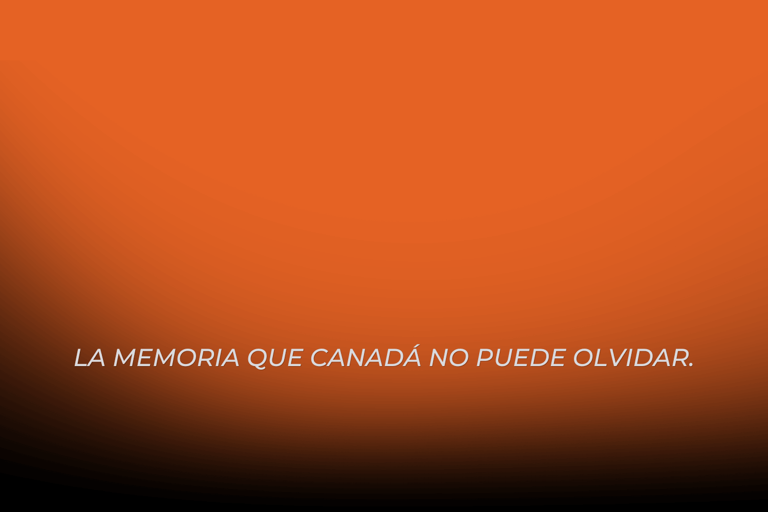 La memoria que Canadá no puede olvidar.