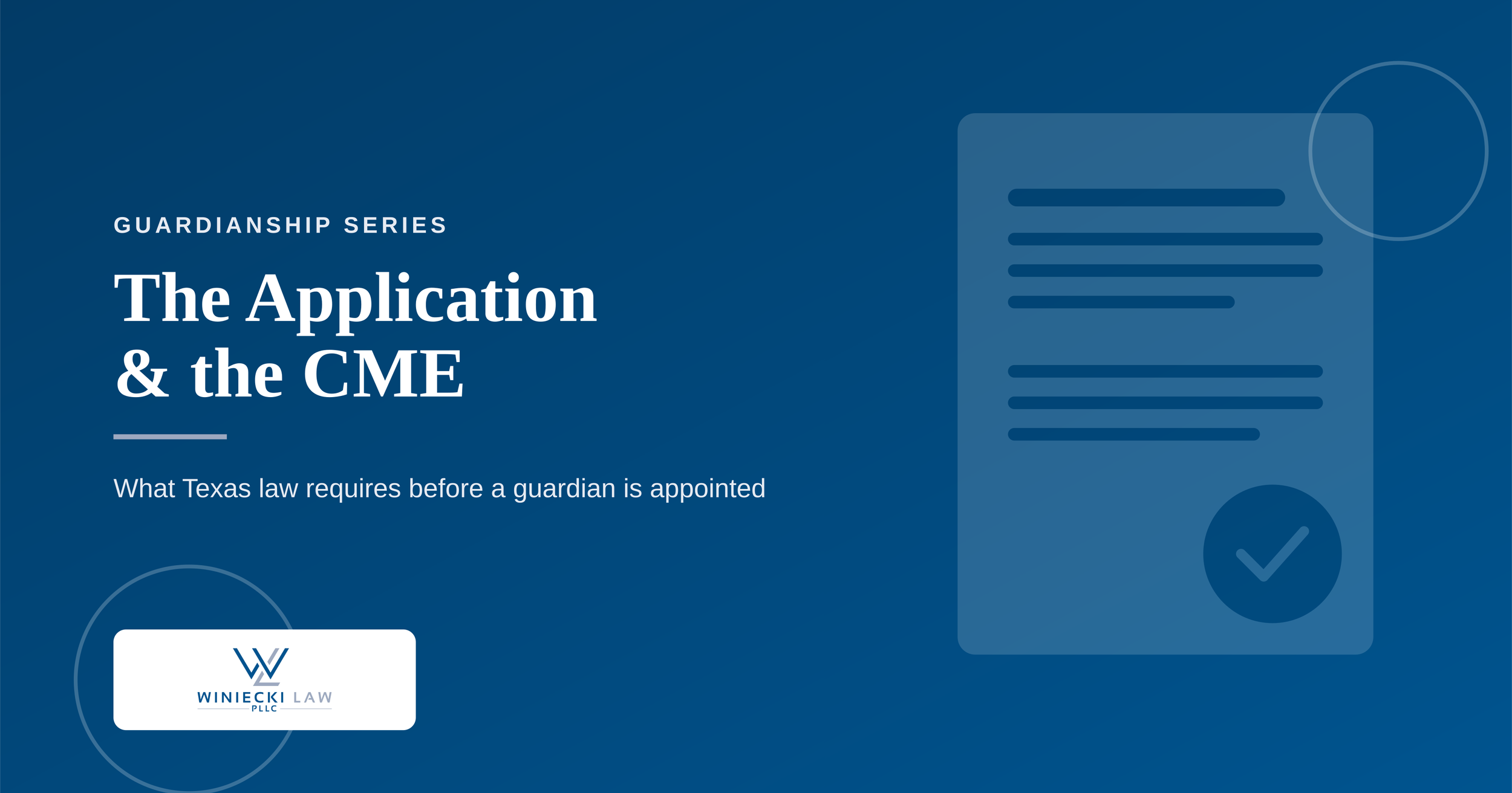 The Application to Appoint Guardian and the Physician’s Certificate of Medical Examination (CME)