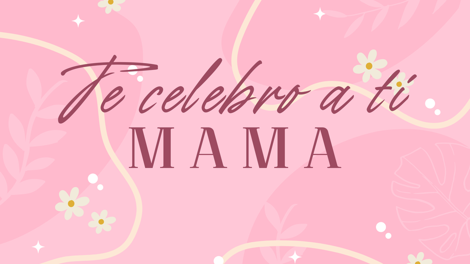 Te Celebro a ti Mama