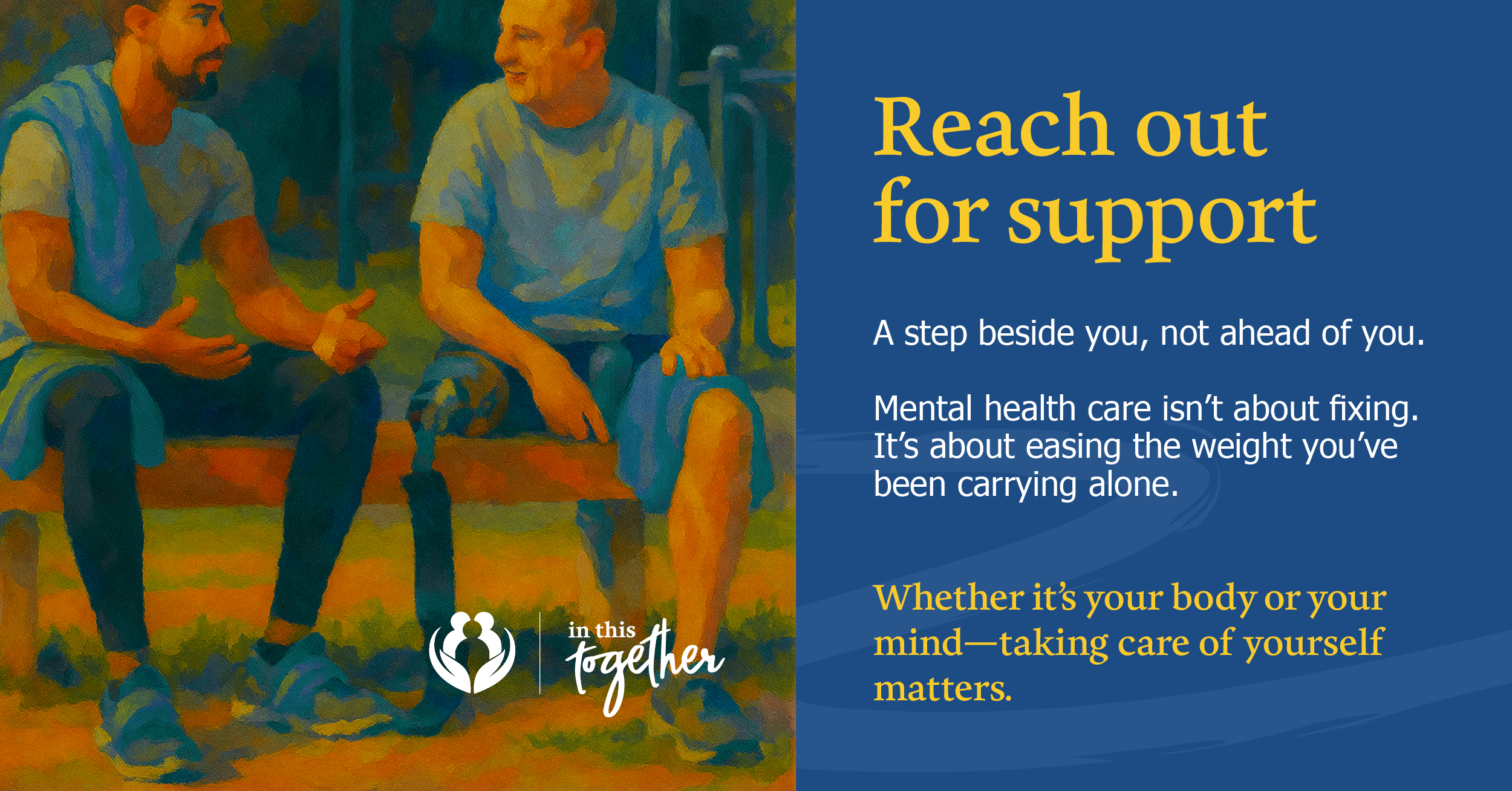 Two adults sitting together in conversation outdoors. Graphic encourages seeking support and reminds viewers that mental health care is about sharing life's burdens rather than carrying them alone.