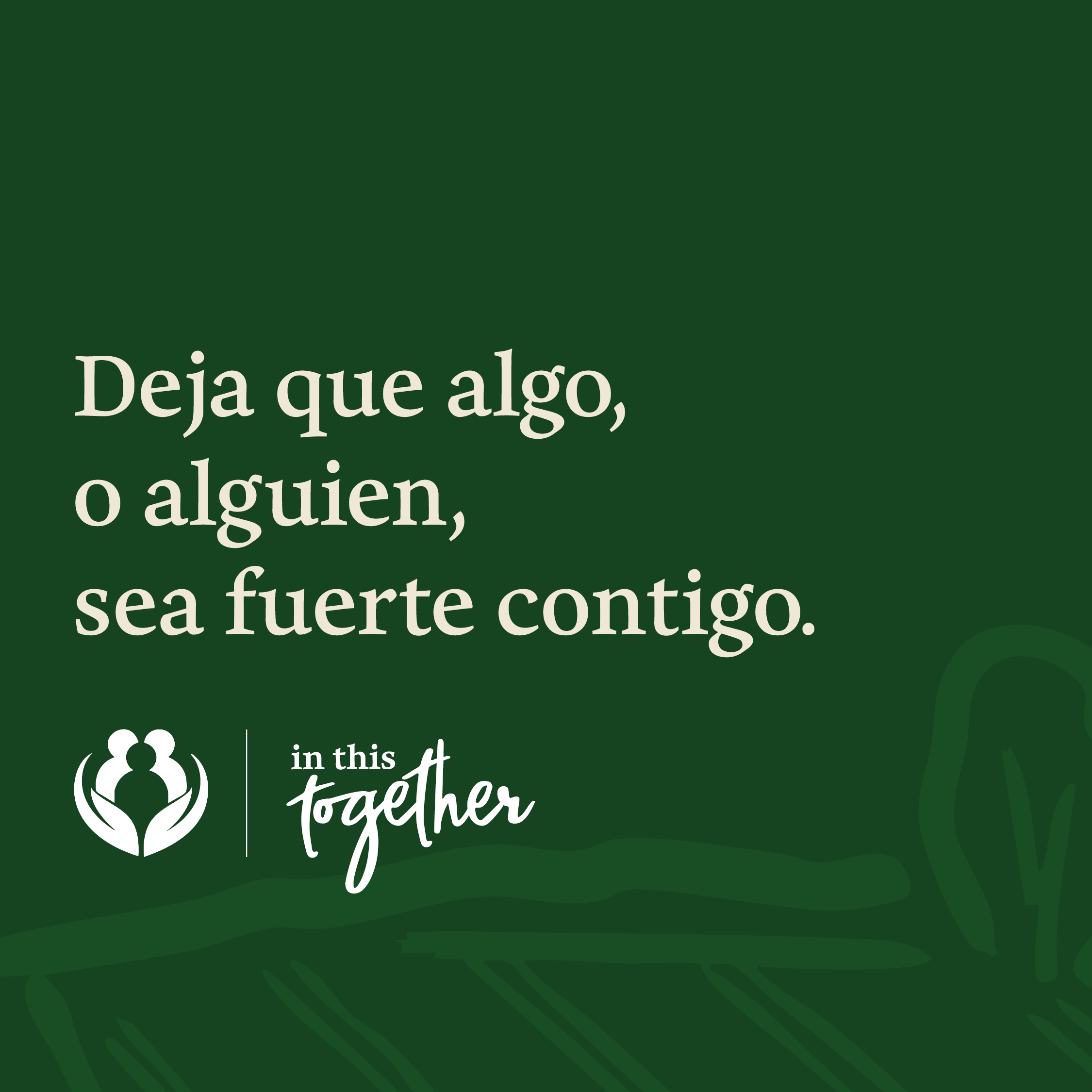 Diapositiva de cierre con el mensaje: “Deja que algo, o alguien, sea fuerte contigo.” Incluye la identidad visual de la campaña In This Together.