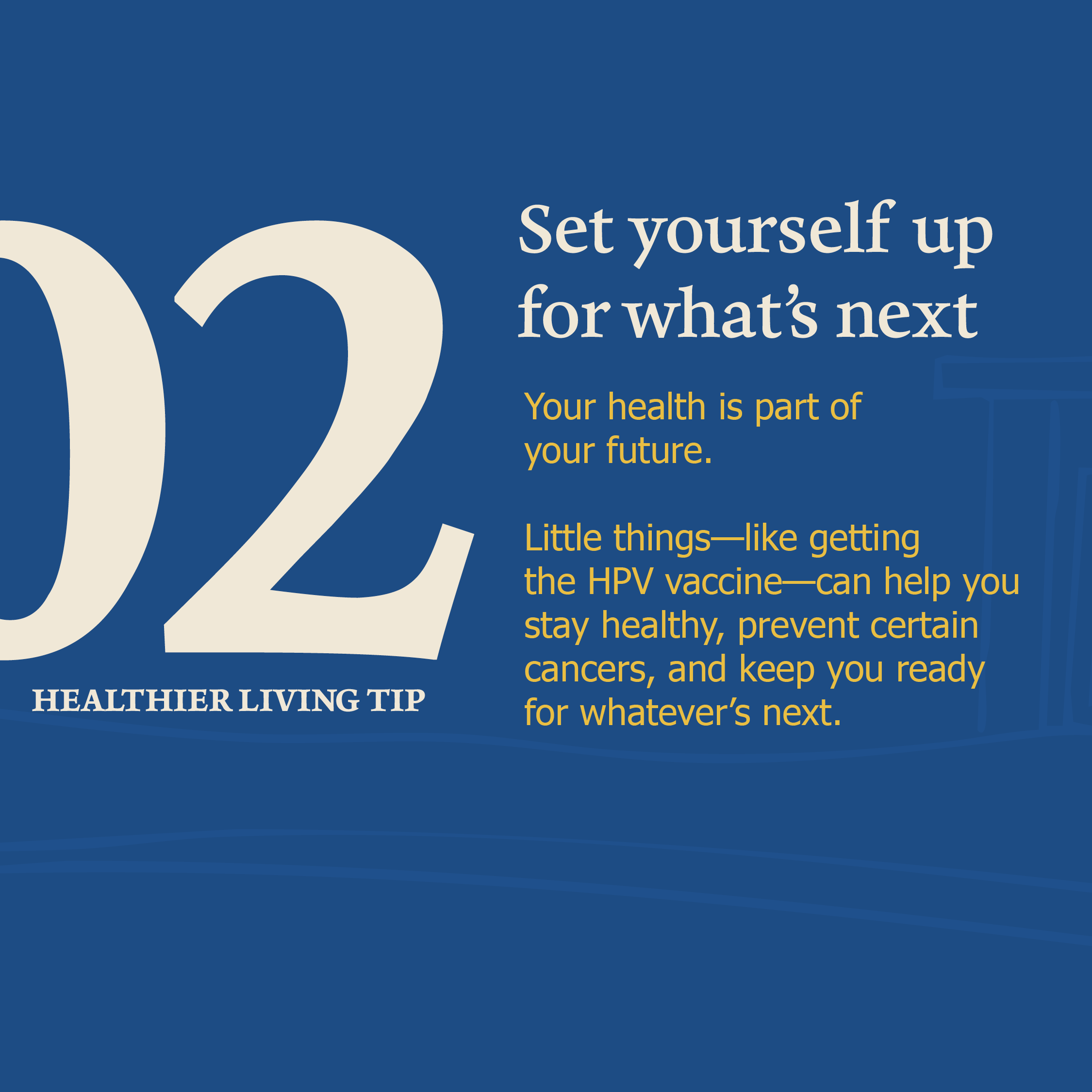 Graphic labeled “Healthier Living Tip 02.” Text explains that taking care of your health, including receiving the HPV vaccine, can help prevent certain cancers and support future well-being.